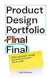 Product Design Portfolio Final Final: Make a product design portfolio that lands dream jobs