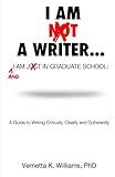 I'm Not a Writer...I'm Just in Graduate School: A Guide to Writing Critically, Clearly and Coherently