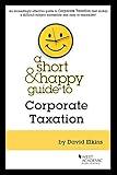 A Short & Happy Guide to Corporate Taxation (Short & Happy Guides)