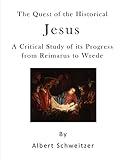 The Quest of the Historical Jesus: A Critical Study of its Progress from Reimarus to Wrede