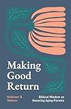 Making Good Return: Biblical Wisdom on Honoring Aging Parents