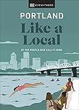 Portland Like a Local: By the People Who Call It Home (Local Travel Guide)