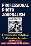 PROFESSIONAL PHOTOJOURNALISM: A Comprehensive Study Guide for Professional Journalists (JOURNALISM SERIES)