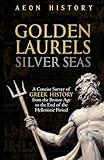 Golden Laurels, Silver Seas: A Concise Survey of Greek History from the Bronze Age to the End of the Hellenistic Period (Introduction to Greek and Roman History)