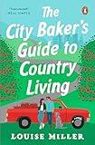 The City Baker's Guide to Country Living: A Novel