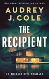 The Recipient: A completely addictive and pulse-pounding thriller with a killer twist (Emerald City Thriller Book 1)