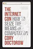 The Internet Con: How To Seize the Means of Computation