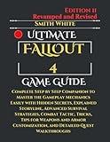 Ultimate Fallout 4 Game Guide: Complete Step by Step Companion to Master the Gameplay Mechanics Easily with Hidden Secrets, Explained Storyline, ... and Detailed Q (2024 Video Games to Play)