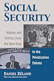 Social Security: History and Politics from the New Deal to the Privatization Debate (Studies in Government and Public Policy)