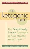 The Ketogenic Diet: A Scientifically Proven Approach to Fast, Healthy Weight Loss