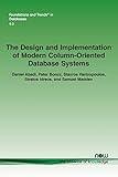 The Design and Implementation of Modern Column-Oriented Database Systems (Foundations and Trends(r) in Databases)