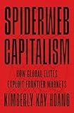 Spiderweb Capitalism: How Global Elites Exploit Frontier Markets