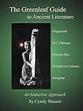 Greenleaf Guide to Ancient Literature: An Inductive Approach: Gilgamesh, The Odyssey, Oedipus Rex, Oedipus at Colonus, Antigone (Greenleaf Guides)