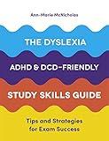 The Dyslexia, ADHD, and DCD-Friendly Study Skills Guide