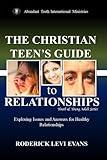 The Christian Teen's Guide to Relationships: Exploring Issues and Answers for Healthy Relationships (Youth and Young Adult Series)