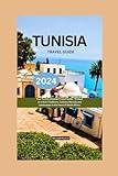 Tunisia Travel Guide 2024: Your Tunisia Unveiled Travel Guide: "Embark on a Rich Traditions, Culinary Marvels and Landscapes in the Heart of North Africa.