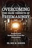 Overcoming the False Verdicts of Freemasonry: Third Edition: Freedom from Scottish Rite & York Rite Freemasonry