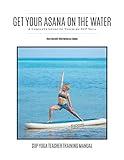 Get Your Asana on the Water: A Complete Guide to Teaching SUP Yoga