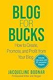 Blog for Bucks: How to Create, Promote, and Profit from Your Blog