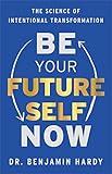 Be Your Future Self Now: The Science of Intentional Transformation