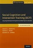 Social Cognition and Interaction Training (SCIT): Group Psychotherapy for Schizophrenia and Other Psychotic Disorders, Clinician Guide (Treatments That Work)