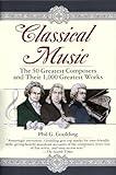 Classical Music: The 50 Greatest Composers and Their 1,000 Greatest Works