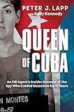 Queen of Cuba: An FBI Agent's Insider Account of the Spy Who Evaded Detection for 17 Years