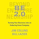 BE 2.0 (Beyond Entrepreneurship 2.0): Turning Your Business into an Enduring Great Company