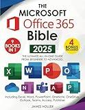 The Microsoft Office 365 Bible 2025: The Most Updated and Complete Guide to Excel, Word, PowerPoint, Outlook, OneNote, OneDrive, Teams, Access, and Publisher from Beginners to Advanced