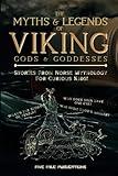 The Myths & Legends Of Viking Gods & Goddesses: Stories On Norse Mythology For Curious Kids