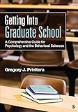 Getting Into Graduate School: A Comprehensive Guide for Psychology and the Behavioral Sciences