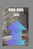 BORA BORA 2025: In search of adventure in French Polynesia: A Tour of Tropical Islands