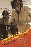 Cuba Represent!: Cuban Arts, State Power, and the Making of New Revolutionary Cultures