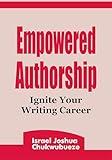 Empowered Authorship: Ignite Your Writing Career (author mindset, entrepreneur mindset)