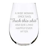 C & M Personal Gifts A Wise Woman Once Said "F*ck this sh*t" Stemless Wine Glass (1 Piece) 17 Ounces, Gag Gifts for Women, Funny Christmas gift, Amazing Laser Engraved tumbler for Ladies, Made in USA