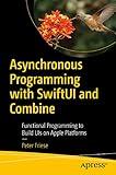 Asynchronous Programming with SwiftUI and Combine: Functional Programming to Build UIs on Apple Platforms