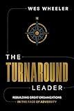 The Turnaround Leader: Rebuilding Great Organizations in the Face of Adversity