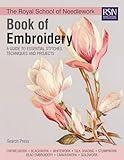 The Royal School of Needlework Book of Embroidery: A Guide To Essential Stitches, Techniques And Projects