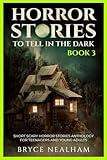 Horror Stories To Tell In The Dark Book 3: Short Scary Anthology For Teenagers And Young Adults (Tales Of Terror)