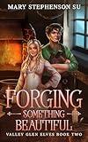 Forging Something Beautiful: Valley Glen Elves Book Two