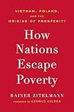 How Nations Escape Poverty: Vietnam, Poland, and the Origins of Prosperity