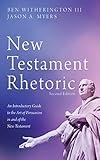 New Testament Rhetoric, Second Edition: An Introductory Guide to the Art of Persuasion in and of the New Testament