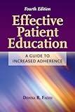 Effective Patient Education: A Guide to Increased Adherence: A Guide to Increased Adherence