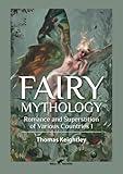 Fairy Mythology 1: Romance and Superstition of Various Countries