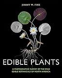 Edible Plants: A Photographic Survey of the Wild Edible Botanicals of North America