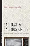 Latinas and Latinos on TV: Colorblind Comedy in the Post-racial Network Era (Latinx Pop Culture)