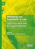 Wellbeing and Transitions in Law: Legal Education and the Legal Profession