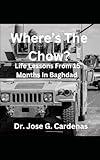 Where's The Chow?: Life Lesson From 15 Months In Baghdad