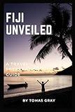 FIJI UNVEILED: A TRAVEL PREPARATION GUIDE (UNVEILED TRAVEL GUIDES)