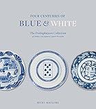 Four Centuries of Blue and White: The Frelinghuysen Collection of Chinese and Japanese Export Porcelain